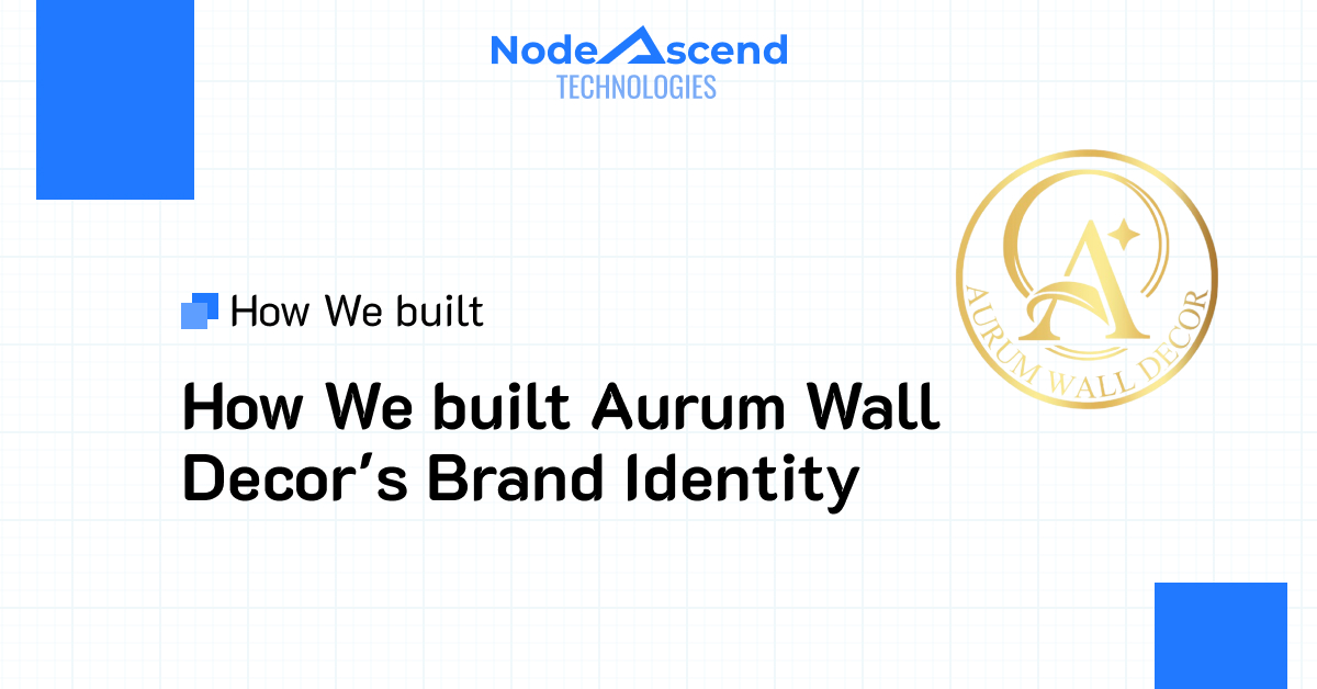 How We built Aurum Wall Decor's Brand Identity — NodeAscend Technologies